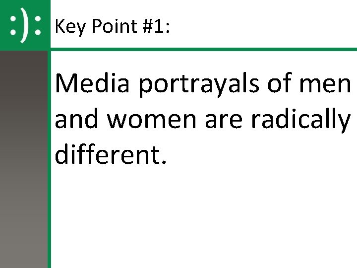 Key Point #1: Media portrayals of men and women are radically different. 