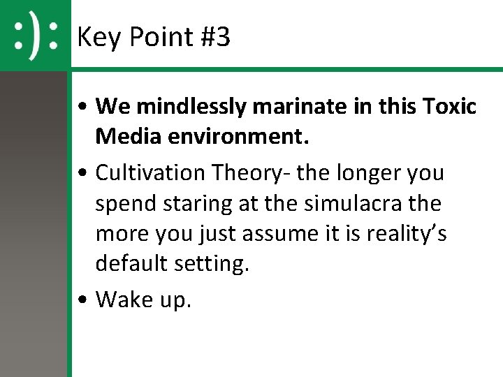 Key Point #3 • We mindlessly marinate in this Toxic Media environment. • Cultivation