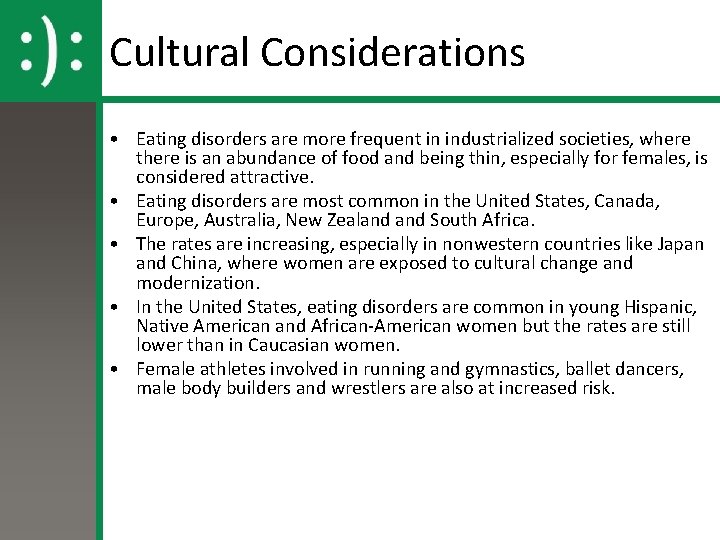 Cultural Considerations • Eating disorders are more frequent in industrialized societies, where there is