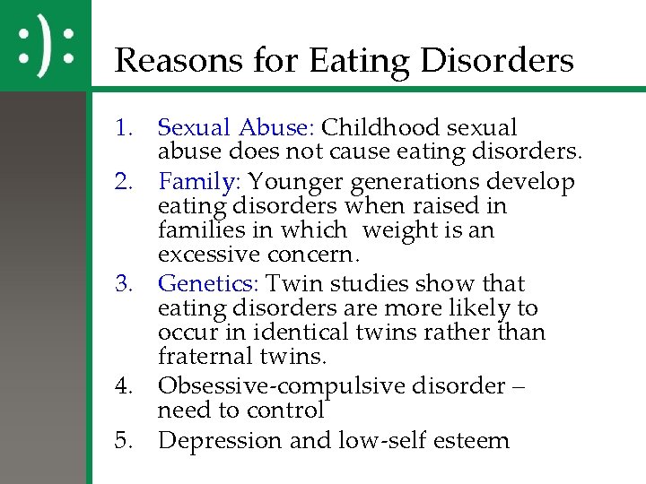 Reasons for Eating Disorders 1. Sexual Abuse: Childhood sexual abuse does not cause eating