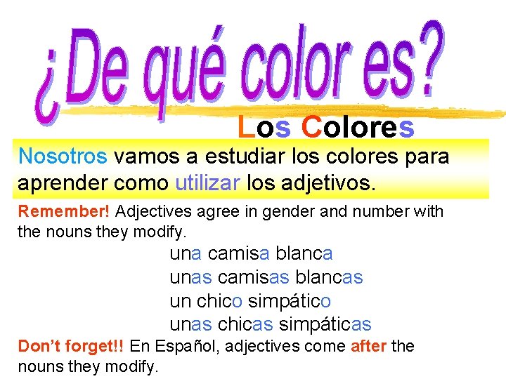 Los Colores Nosotros vamos a estudiar los colores para aprender como utilizar los adjetivos.
