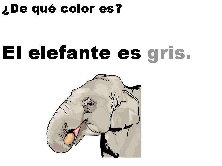 ¿De qué color es? El elefante es gris. 
