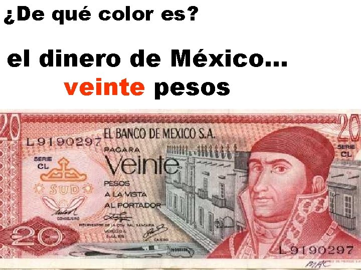 ¿De qué color es? el dinero de México. . . veinte pesos 