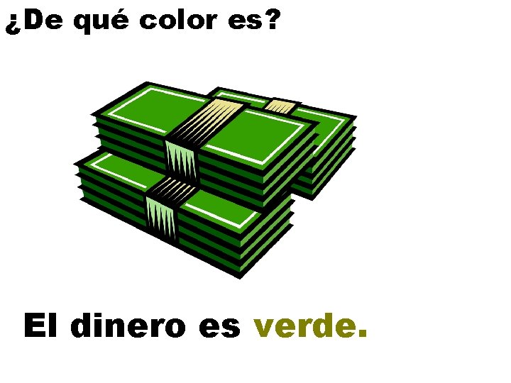 ¿De qué color es? El dinero es verde. 