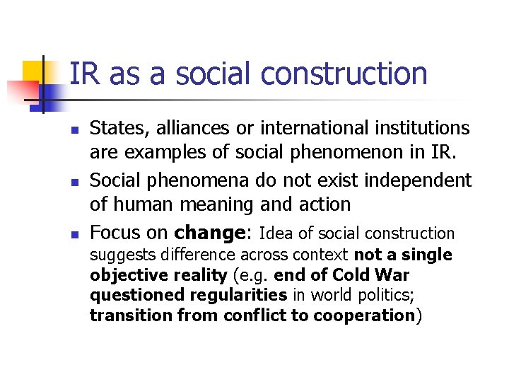 IR as a social construction n States, alliances or international institutions are examples of