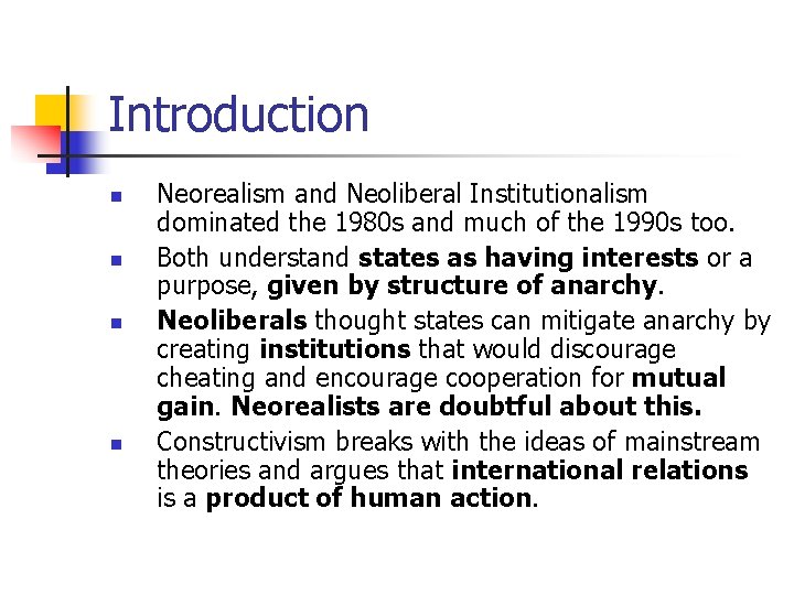 Introduction n n Neorealism and Neoliberal Institutionalism dominated the 1980 s and much of