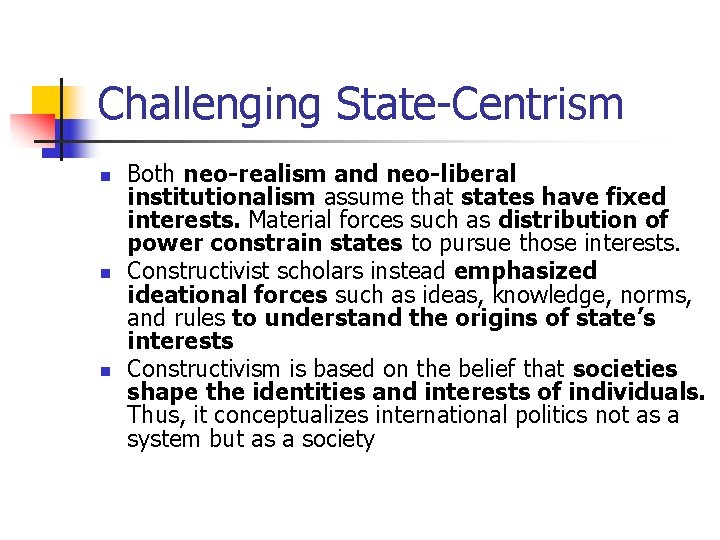 Challenging State-Centrism n n n Both neo-realism and neo-liberal institutionalism assume that states have