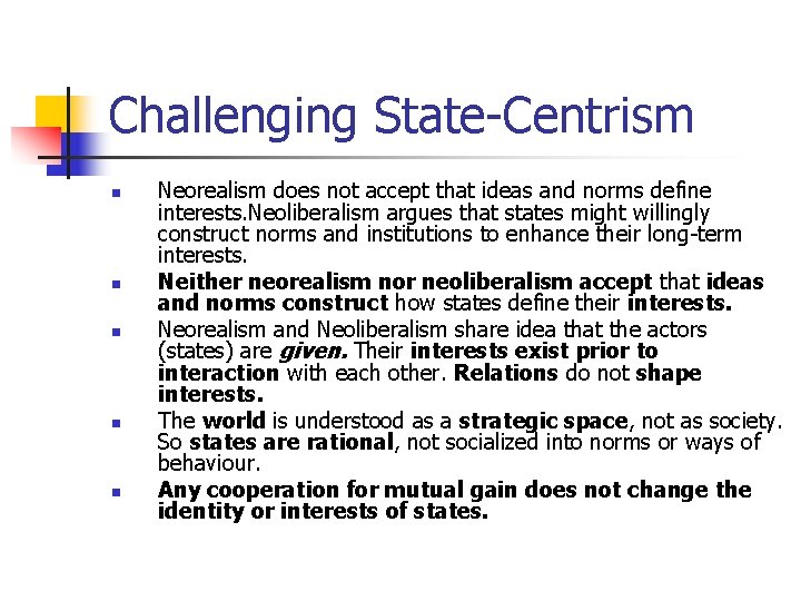 Challenging State-Centrism n n n Neorealism does not accept that ideas and norms define