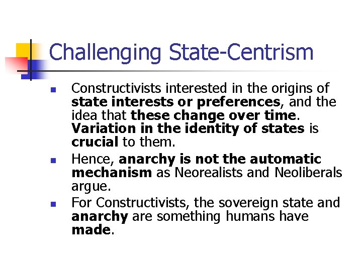 Challenging State-Centrism n n n Constructivists interested in the origins of state interests or