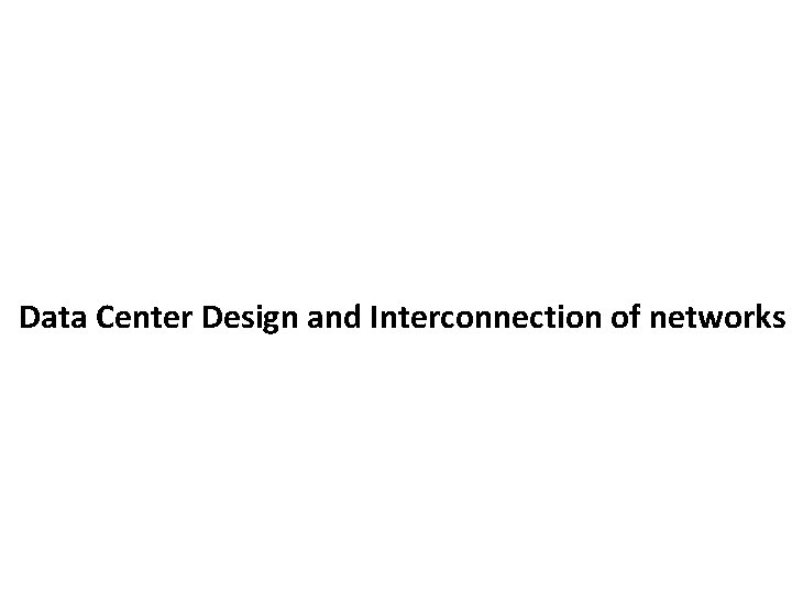 Data Center Design and Interconnection of networks 