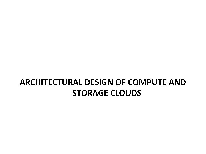 ARCHITECTURAL DESIGN OF COMPUTE AND STORAGE CLOUDS 
