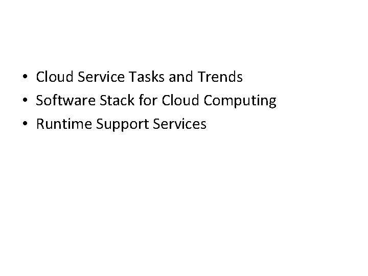  • Cloud Service Tasks and Trends • Software Stack for Cloud Computing •