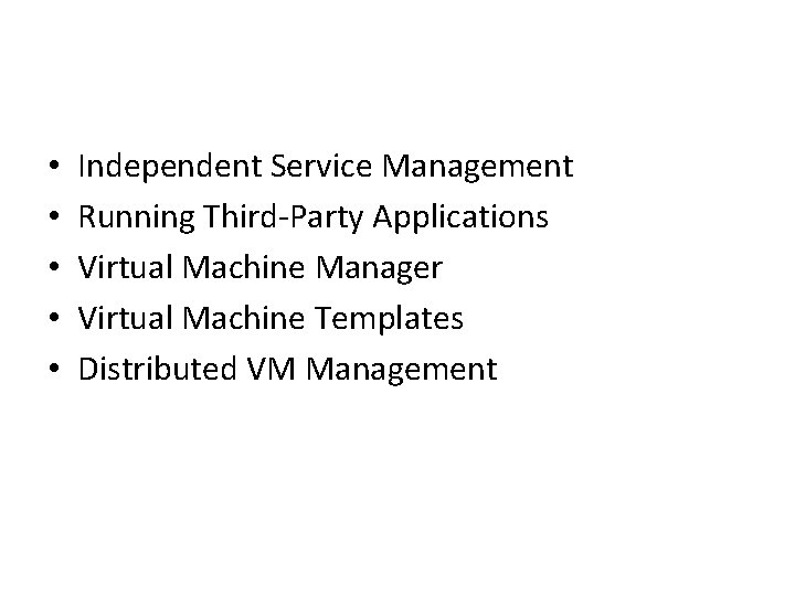  • • • Independent Service Management Running Third-Party Applications Virtual Machine Manager Virtual