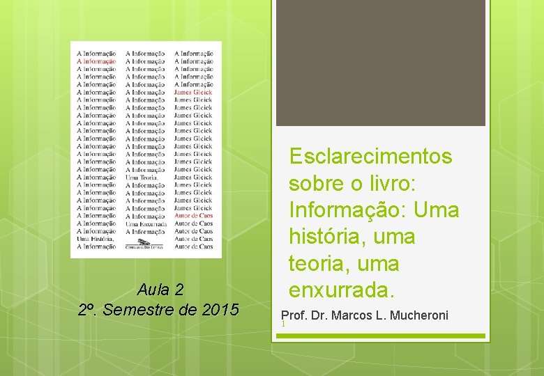 Aula 2 2º. Semestre de 2015 Esclarecimentos sobre o livro: Informação: Uma história, uma