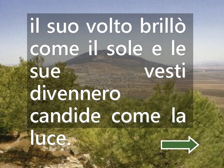 il suo volto brillò come il sole e le sue vesti divennero candide come