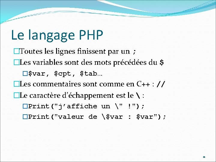 Le langage PHP �Toutes lignes finissent par un ; �Les variables sont des mots