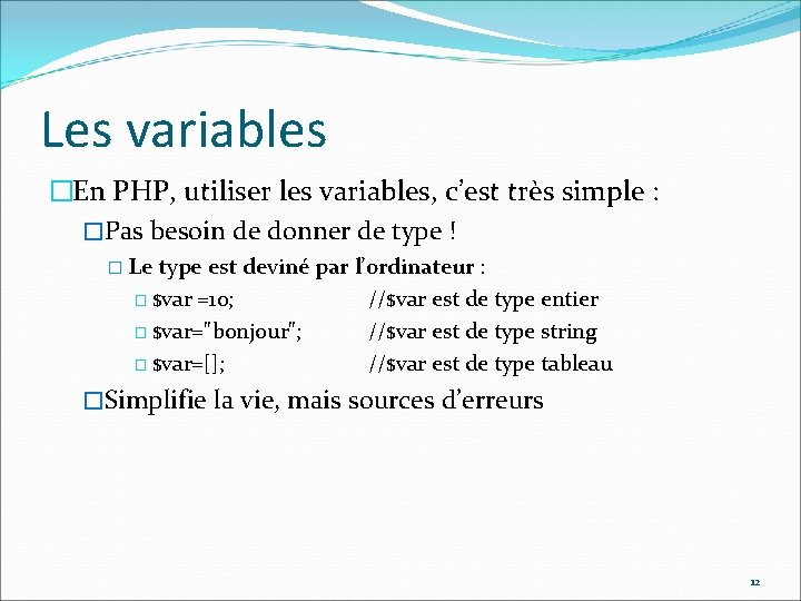 Les variables �En PHP, utiliser les variables, c’est très simple : �Pas besoin de