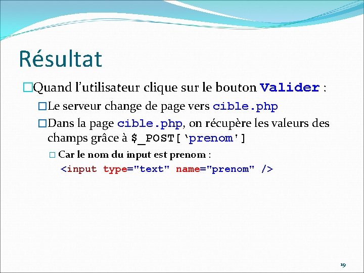 Résultat �Quand l’utilisateur clique sur le bouton Valider : �Le serveur change de page