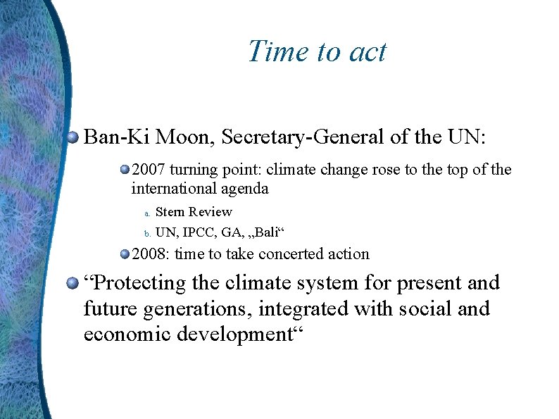 Time to act Ban-Ki Moon, Secretary-General of the UN: 2007 turning point: climate change