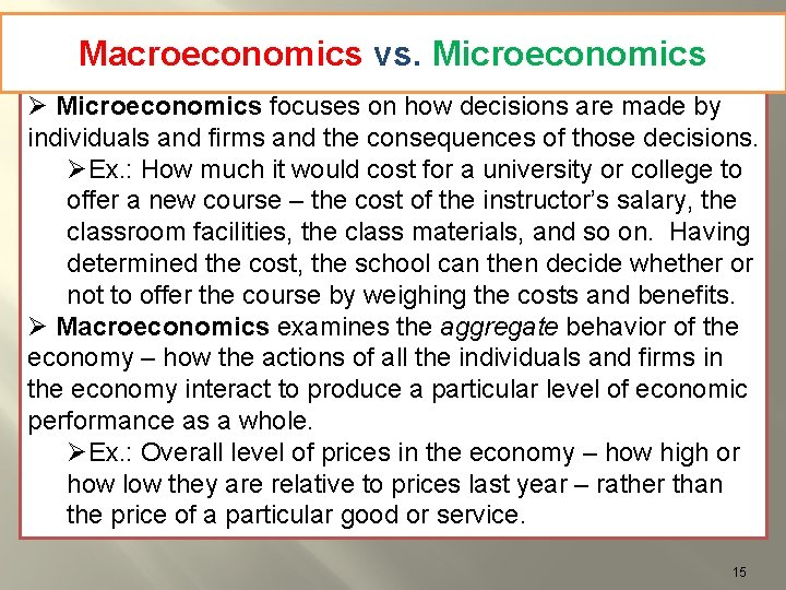 Macroeconomics vs. Microeconomics Ø Microeconomics focuses on how decisions are made by individuals and
