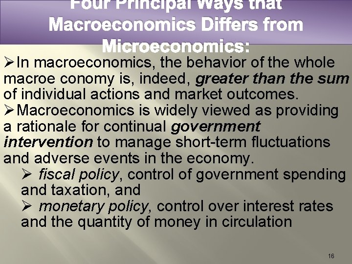 Four Principal Ways that Macroeconomics Differs from Microeconomics: ØIn macroeconomics, the behavior of the