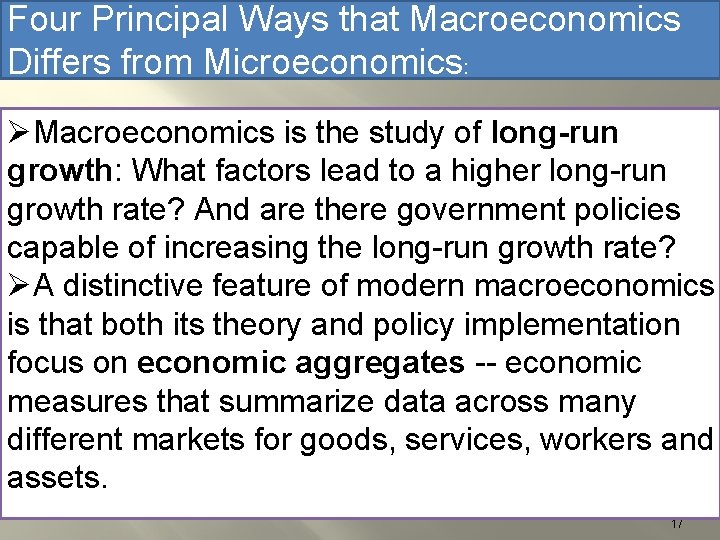 Four Principal Ways that Macroeconomics Differs from Microeconomics: ØMacroeconomics is the study of long-run