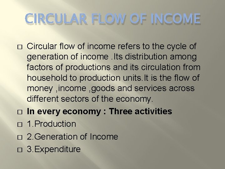 CIRCULAR FLOW OF INCOME � � � Circular flow of income refers to the