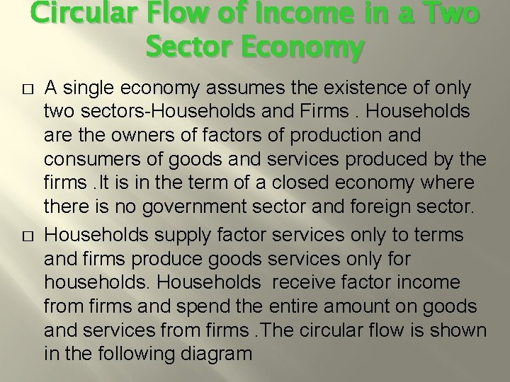 Circular Flow of Income in a Two Sector Economy � � A single economy