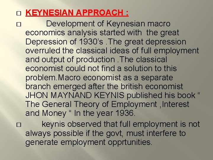 � � � KEYNESIAN APPROACH : Development of Keynesian macro economics analysis started with