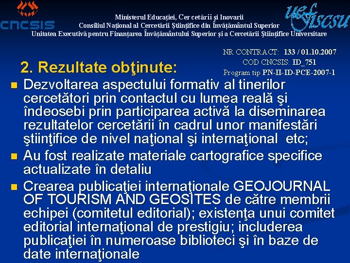 Ministerul Educaţiei, Cercetării şi Inovarii Consiliul Naţional al Cercetării Ştiinţifice din Învăţământul Superior Unitatea