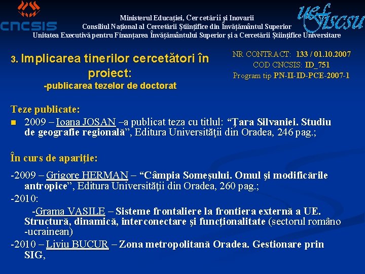 Ministerul Educaţiei, Cercetării şi Inovarii Consiliul Naţional al Cercetării Ştiinţifice din Învăţământul Superior Unitatea