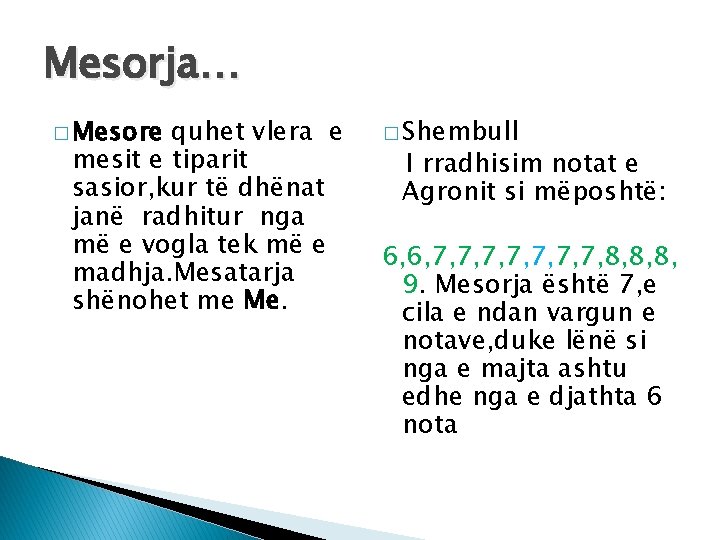 Mesorja… � Mesore quhet vlera e mesit e tiparit sasior, kur të dhënat janë