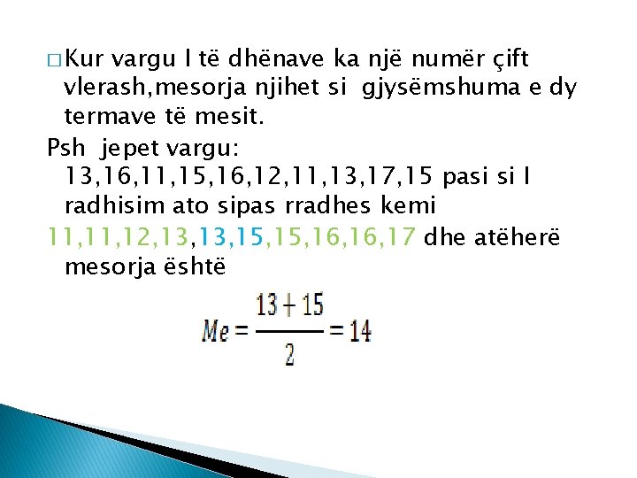 � Kur vargu I të dhënave ka një numër çift vlerash, mesorja njihet si