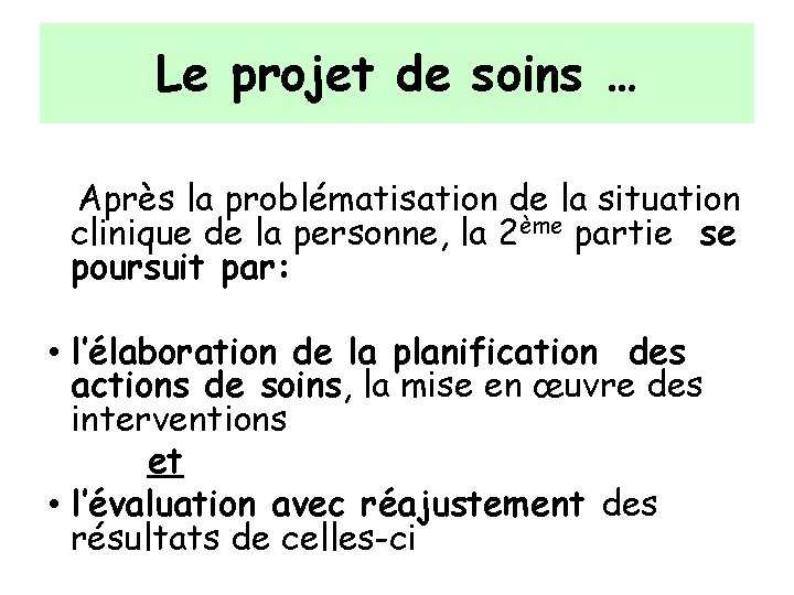 Le projet de soins … Après la problématisation de la situation clinique de la