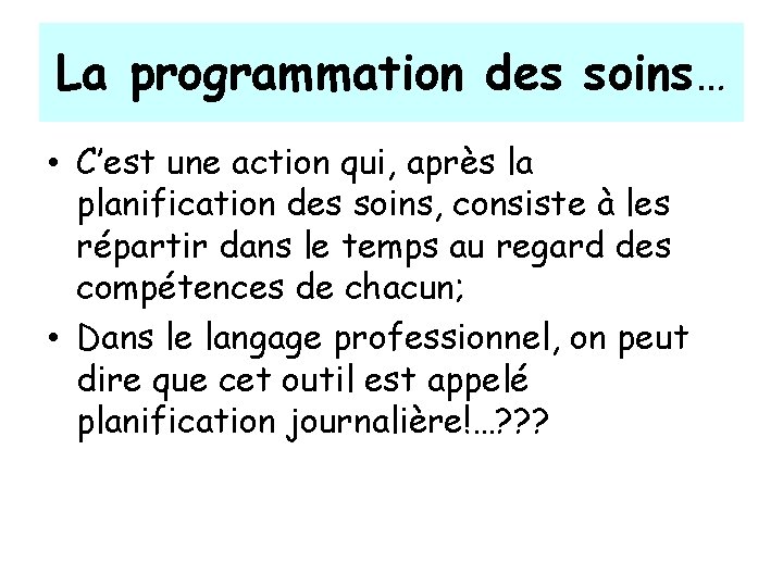 La programmation des soins… • C’est une action qui, après la planification des soins,