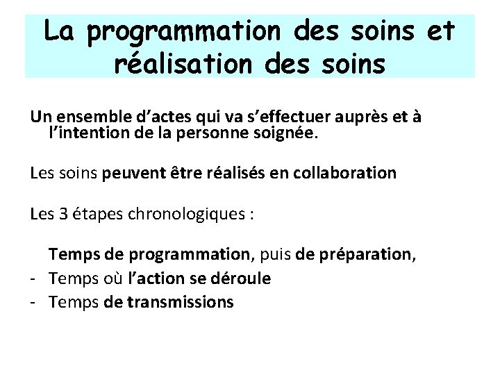 La programmation des soins et réalisation des soins Un ensemble d’actes qui va s’effectuer