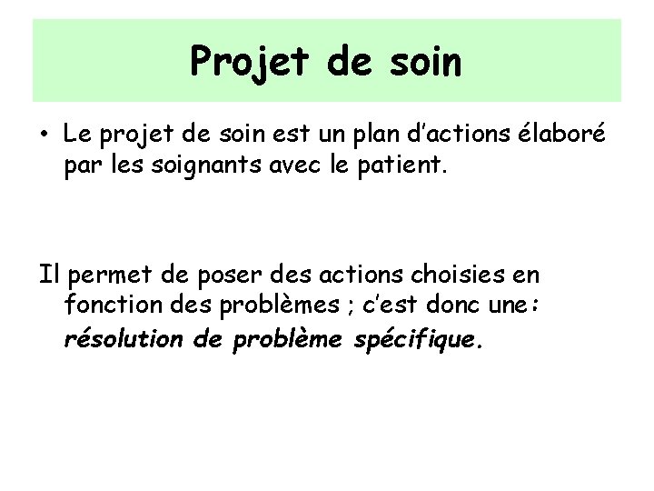 Projet de soin • Le projet de soin est un plan d’actions élaboré par