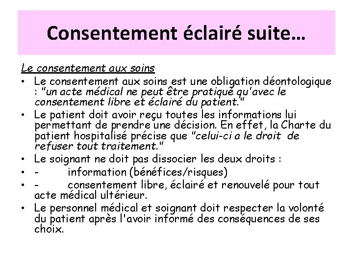 Consentement éclairé suite… Le consentement aux soins • Le consentement aux soins est une