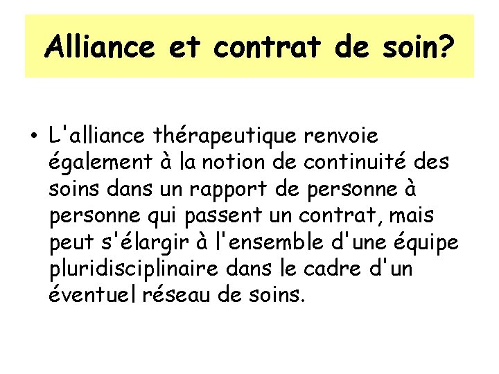 Alliance et contrat de soin? • L'alliance thérapeutique renvoie également à la notion de