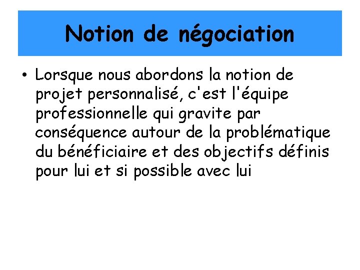 Notion de négociation • Lorsque nous abordons la notion de projet personnalisé, c'est l'équipe