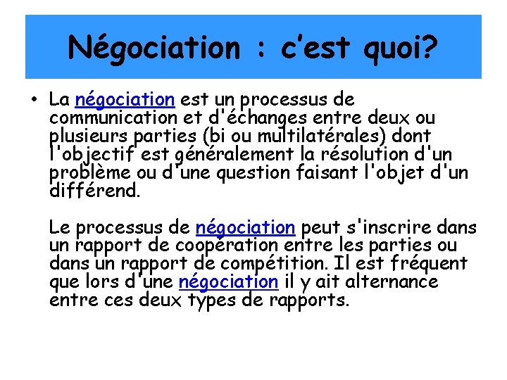 Négociation : c’est quoi? • La négociation est un processus de communication et d'échanges