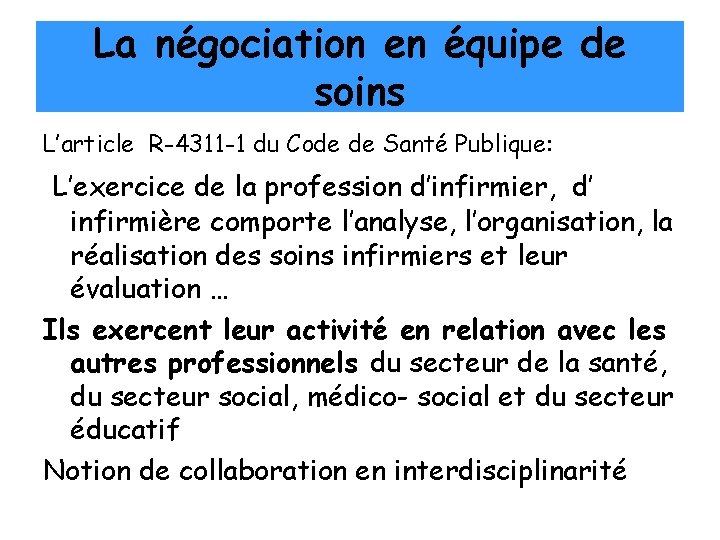 La négociation en équipe de soins L’article R-4311 -1 du Code de Santé Publique: