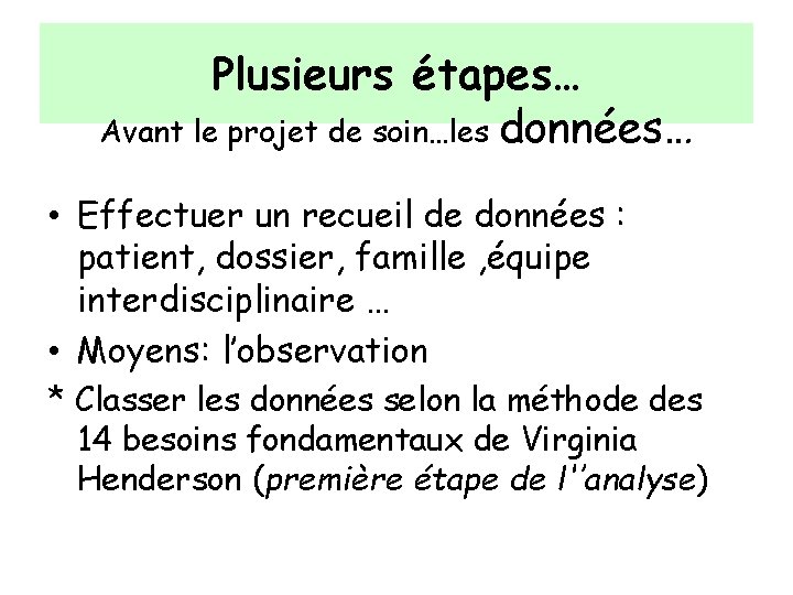 Plusieurs étapes… Avant le projet de soin…les données… • Effectuer un recueil de données