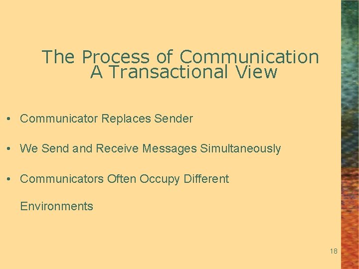 The Process of Communication A Transactional View • Communicator Replaces Sender • We Send