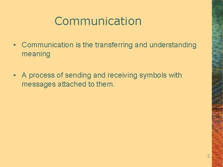 Communication • Communication is the transferring and understanding meaning • A process of sending