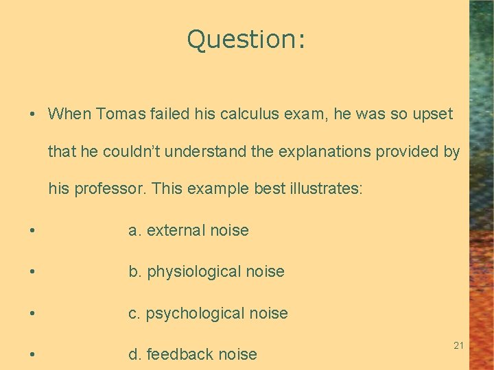 Question: • When Tomas failed his calculus exam, he was so upset that he