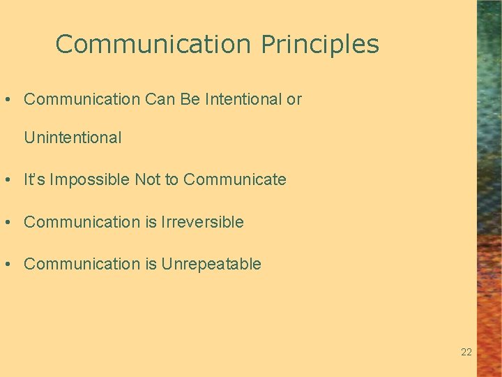 Communication Principles • Communication Can Be Intentional or Unintentional • It’s Impossible Not to