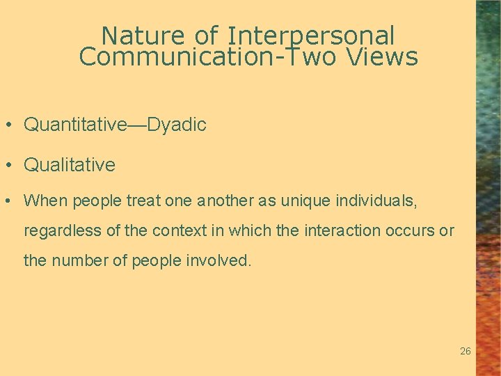 Nature of Interpersonal Communication-Two Views • Quantitative—Dyadic • Qualitative • When people treat one
