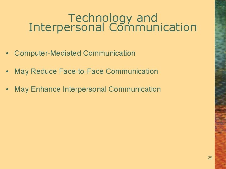 Technology and Interpersonal Communication • Computer-Mediated Communication • May Reduce Face-to-Face Communication • May