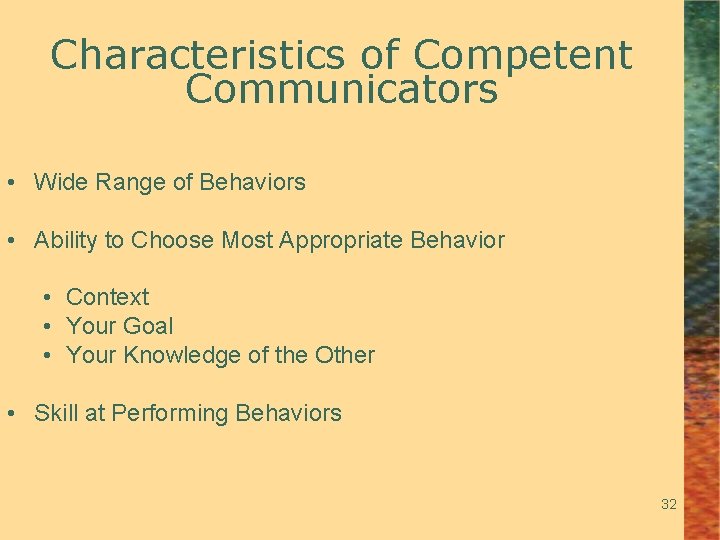 Characteristics of Competent Communicators • Wide Range of Behaviors • Ability to Choose Most